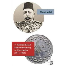5. Mehmet Reşad Döneminde Saray ve Harcamalar - Mehmet Emin Ay