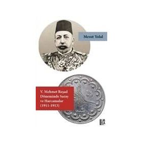 5. Mehmet Reşad Döneminde Saray ve Harcamalar - Mehmet Emin Ay