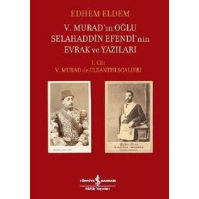 5.Muradın Oğlu Selahaddin Efendinin Evrak ve Yazıları 1.Cilt İş Bankası Kültür Yayınları