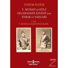 5.Muradın Oğlu Selahaddin Efendinin Evrak ve Yazıları 1.Cilt İş Bankası Kültür Yayınları