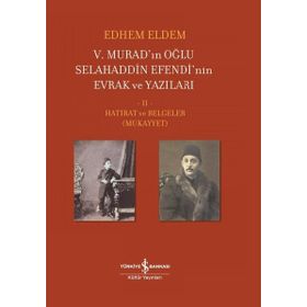 5. Murad'ınn Oğlu Selahaddin Efendi'nin Evrak ve Yazıları 2.Cilt - Hatırat ve Belgeler