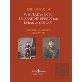 5. Murad'ınn Oğlu Selahaddin Efendi'nin Evrak ve Yazıları 2.Cilt - Hatırat ve Belgeler