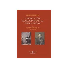 5. Murad'ınn Oğlu Selahaddin Efendi'nin Evrak ve Yazıları 2.Cilt - Hatırat ve Belgeler