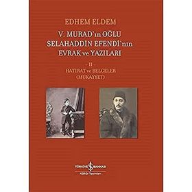 5. Murad'ınn Oğlu Selahaddin Efendi'nin Evrak ve Yazıları 2.Cilt - Hatırat ve Belgeler