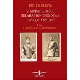 5. Murad'ınn Oğlu Selahaddin Efendi'nin Evrak ve Yazıları 2.Cilt - Hatırat ve Belgeler