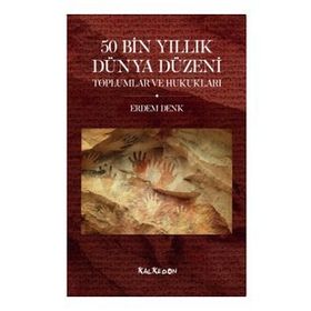 50 Bin Yıllık Dünya Düzeni Toplumlar ve Hukukları - Erdem Denk