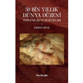 50 Bin Yıllık Dünya Düzeni Toplumlar ve Hukukları - Erdem Denk