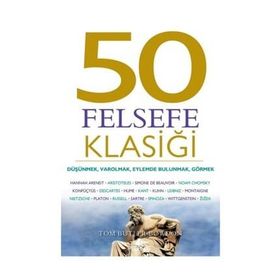 50 Felsefe Klasiği: Düşünmek, Varolmak, Eylemde Bulunmak, Görmek - Tom Butler-Bowdon