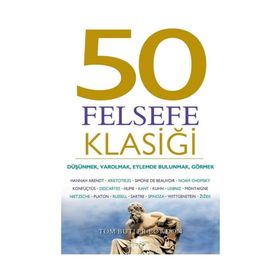 50 Felsefe Klasiği: Düşünmek, Varolmak, Eylemde Bulunmak, Görmek - Tom Butler-Bowdon