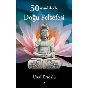 50 Maddede Doğu Felsefesi - Ünal Ersözlü