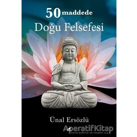 50 Maddede Doğu Felsefesi - Ünal Ersözlü
