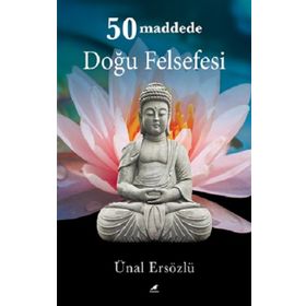 50 Maddede Doğu Felsefesi - Ünal Ersözlü