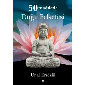 50 Maddede Doğu Felsefesi - Ünal Ersözlü