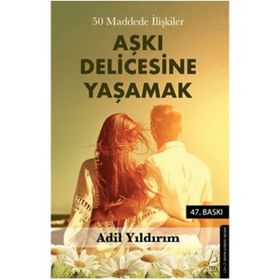 50 Maddede İlişkiler Aşkı Delicesine Yaşamak - Adil Yıldırım