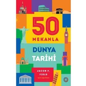 50 Mekanla Dünya Tarihi - Jacob F. Field