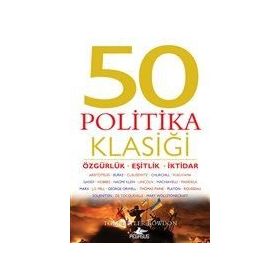 50 Politika Klasiği: Özgürlük - Eşitlik İktidar - Tom Butler-Bowdon