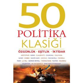 50 Politika Klasiği: Özgürlük - Eşitlik İktidar - Tom Butler-Bowdon