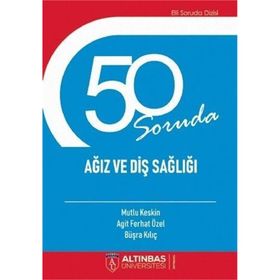 50 Soruda Ağız ve Diş Sağlığı Agit Ferhat Özel Altınbaş Üniversitesi Yayınları
