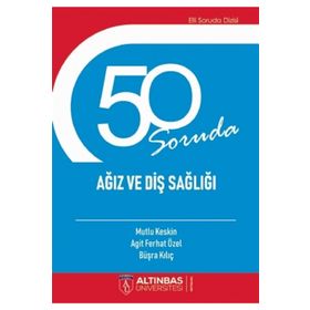 50 Soruda Ağız ve Diş Sağlığı Agit Ferhat Özel Altınbaş Üniversitesi Yayınları