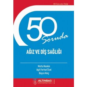 50 Soruda Ağız ve Diş Sağlığı Agit Ferhat Özel Altınbaş Üniversitesi Yayınları