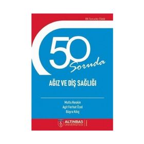 50 Soruda Ağız ve Diş Sağlığı Agit Ferhat Özel Altınbaş Üniversitesi Yayınları