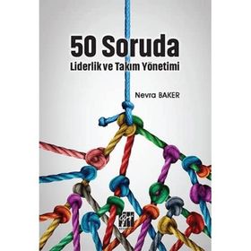 50 Soruda Liderlik ve Takım Yönetimi - Nevra Baker