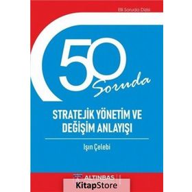 50 Soruda Stratejik Yönetim ve Değişim Anlayışı - Işın Çelebi