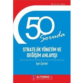 50 Soruda Stratejik Yönetim ve Değişim Anlayışı - Işın Çelebi
