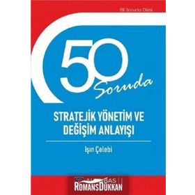 50 Soruda Stratejik Yönetim ve Değişim Anlayışı - Işın Çelebi
