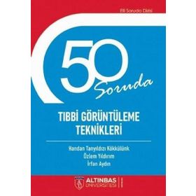 50 Soruda Tıbbi Görüntüleme Teknikleri - Altınbaş Üniversitesi Yayınları