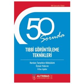 50 Soruda Tıbbi Görüntüleme Teknikleri - Altınbaş Üniversitesi Yayınları