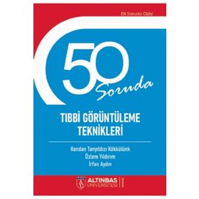 50 Soruda Tıbbi Görüntüleme Teknikleri - Altınbaş Üniversitesi Yayınları