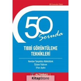50 Soruda Tıbbi Görüntüleme Teknikleri - Altınbaş Üniversitesi Yayınları
