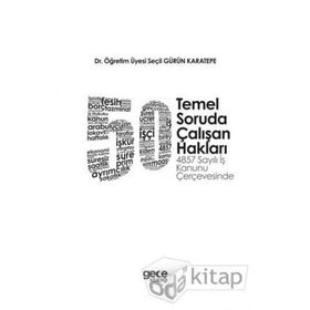 50 Temel Soruda Çalışan Hakları: 4857 Sayılı İş Kanunu Çerçevesinde - Seçil Gürün Karatepe