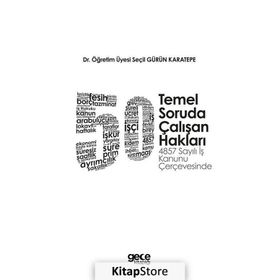 50 Temel Soruda Çalışan Hakları: 4857 Sayılı İş Kanunu Çerçevesinde - Seçil Gürün Karatepe