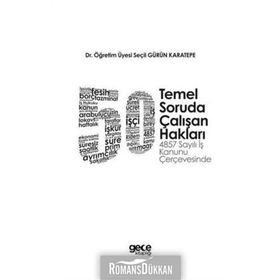 50 Temel Soruda Çalışan Hakları: 4857 Sayılı İş Kanunu Çerçevesinde - Seçil Gürün Karatepe