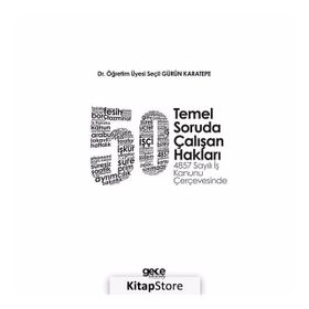 50 Temel Soruda Çalışan Hakları: 4857 Sayılı İş Kanunu Çerçevesinde - Seçil Gürün Karatepe