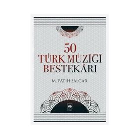 50 TÜRK MÜZİĞİ BESTEKÂRI - M. FATIH SALGAR