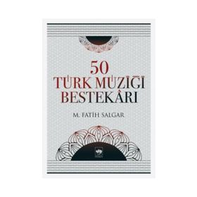 50 TÜRK MÜZİĞİ BESTEKÂRI - M. FATIH SALGAR