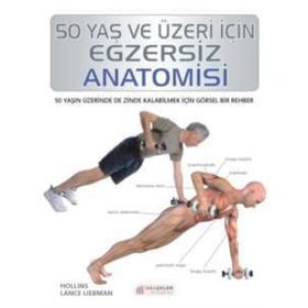 50 Yaş ve Üzeri İçin Egzersiz Anatomisi - Hollis Lance Liebman