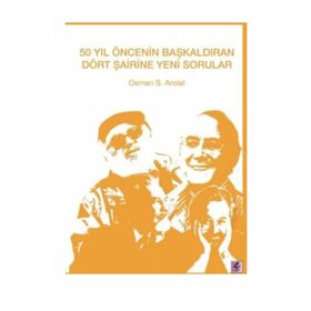 50 Yıl Öncenin Başkaldıran Dört Şairine Yeni Sorular - Osman S. Arolat