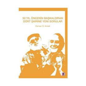 50 Yıl Öncenin Başkaldıran Dört Şairine Yeni Sorular - Osman S. Arolat