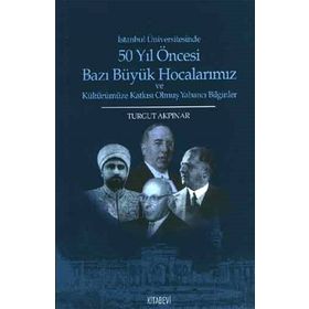 50 Yıl Öncesi Bazı Büyük Hocalarımız - Turgut Akpınar