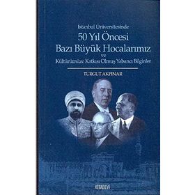 50 Yıl Öncesi Bazı Büyük Hocalarımız - Turgut Akpınar