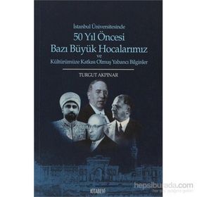 50 Yıl Öncesi Bazı Büyük Hocalarımız - Turgut Akpınar