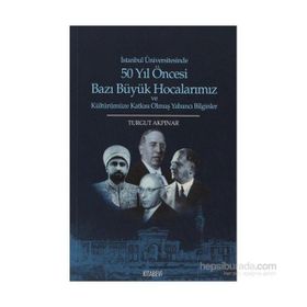 50 Yıl Öncesi Bazı Büyük Hocalarımız - Turgut Akpınar