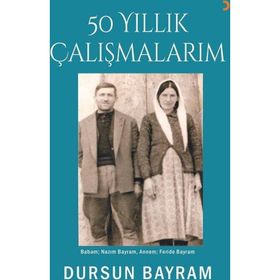 50 Yıllık Çalışmalarım - Dursun Bayram