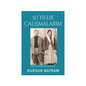 50 Yıllık Çalışmalarım - Dursun Bayram