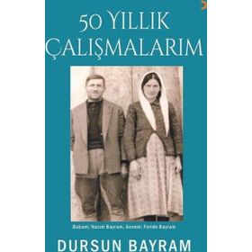 50 Yıllık Çalışmalarım - Dursun Bayram