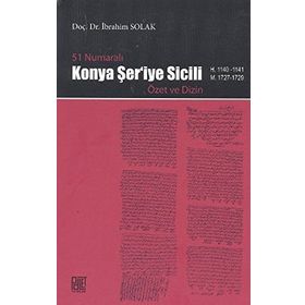 51 NUMARALI KONYA ŞER'İYE SICILI ÖZET VE DIZIN - İBRAHİM SOLAK